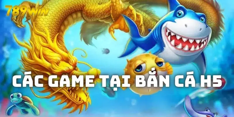 Đa dạng game tại nền tảng bắn cá H5