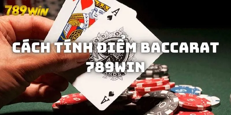 Cách tính điểm Baccarat 789WIN