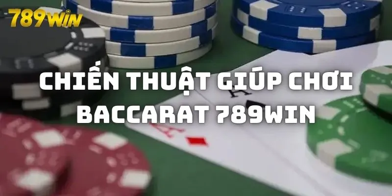 Phương pháp đánh Baccarat 789WIN giúp kiếm thưởng lớn