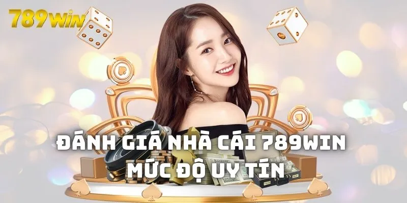 Đánh giá nhà cái 789Win qua mức độ uy tín