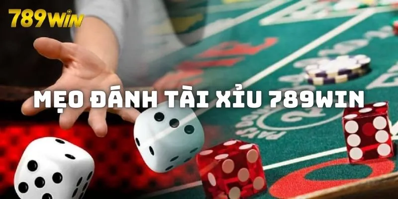 Chia sẻ mẹo đánh Tài Xỉu 789WIN bất bại