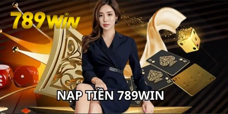 Nạp tiền 789WIN siêu đơn giản tại sân cược hàng đầu