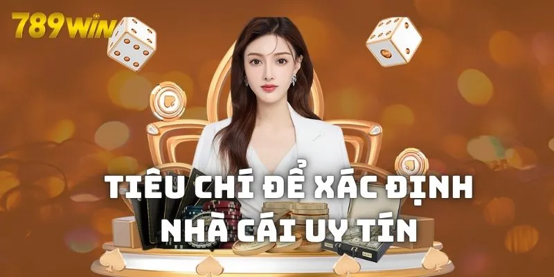 Tiêu chí để xác định chơi nhà cái nào uy tín