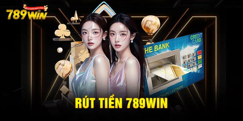 Trải nghiệm rút tiền 789WIN đẳng cấp