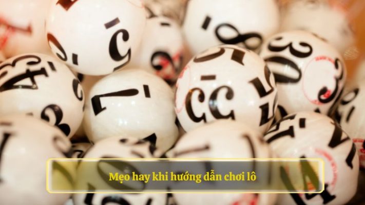 Mẹo hay khi hướng dẫn chơi lô